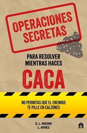 OPERACIONES SECRETAS PARA RESOLVER MIENTRAS HACES CACA | 9791259577788 | MOORE, G. L./AYRES, L. | Libreria Geli - Librería Online de Girona - Comprar libros en catalán y castellano