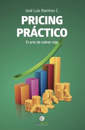 PRICING PRÁCTICO. EL ARTE DE COBRAR MÁS | 9791399082715 | RAMÍREZ C.,JOSÉ LUIS | Llibreria Geli - Llibreria Online de Girona - Comprar llibres en català i castellà