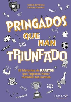 PRINGADOS QUE HAN TRIUNFADO.DE VAN GOGH A MESSI, MARIE CURIE O FRIDA KAHLO | 9788413614311 | CAVALLONE, MARIA CECILIA | Libreria Geli - Librería Online de Girona - Comprar libros en catalán y castellano