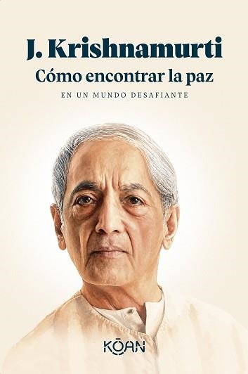 CÓMO ENCONTRAR LA PAZ EN UN MUNDO DESAFIANTE | 9788410358447 | KRISHNAMURTI, J. | Llibreria Geli - Llibreria Online de Girona - Comprar llibres en català i castellà