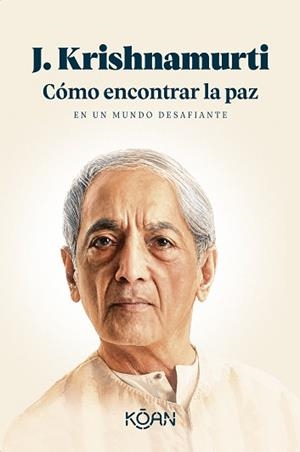 CÓMO ENCONTRAR LA PAZ EN UN MUNDO DESAFIANTE | 9788410358447 | KRISHNAMURTI, J. | Llibreria Geli - Llibreria Online de Girona - Comprar llibres en català i castellà