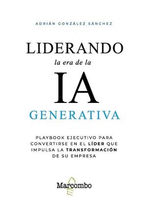 LIDERANDO LA ERA DE LA IA GENERATIVA | 9788426741059 | GONZÁLEZ SÁNCHEZ, ADRIÁN | Libreria Geli - Librería Online de Girona - Comprar libros en catalán y castellano
