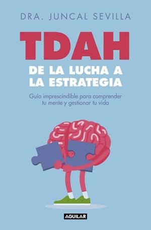 TDAH.DE LA LUCHA A LA ESTRATEGIA | 9788403526822 | SEVILLA, DRA. JUNCAL | Libreria Geli - Librería Online de Girona - Comprar libros en catalán y castellano