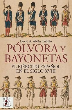 PÓLVORA Y BAYONETAS. EL EJÉRCITO ESPAÑOL EN EL SIGLO XVIII | 9791399149883 | ABIÁN, DAVID | Libreria Geli - Librería Online de Girona - Comprar libros en catalán y castellano