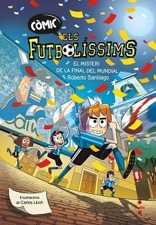 CÒMIC ELS FUTBOLÍSSIMS-4.EL MISTERI DE LA FINAL DEL MUNDIAL | 9788466159814 | SANTIAGO, ROBERTO | Llibreria Geli - Llibreria Online de Girona - Comprar llibres en català i castellà