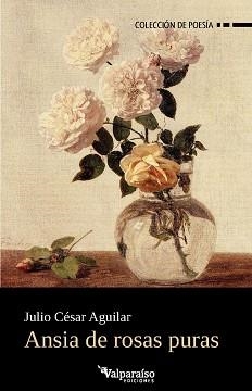 ANSIA DE ROSAS PURAS | 9791388007835 | AGUILAR,JULIO CESAR | Libreria Geli - Librería Online de Girona - Comprar libros en catalán y castellano