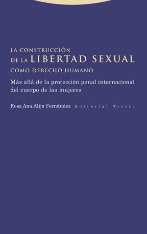 LA CONSTRUCCIÓN DE LA LIBERTAD SEXUAL COMO DERECHO HUMANO | 9788413643533 | ALIJA FERNÁNDEZ, ROSA ANA | Libreria Geli - Librería Online de Girona - Comprar libros en catalán y castellano
