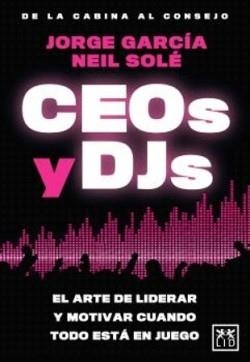 CEOS Y DJS.EL ARTE DE LIDERAR Y MOTIVAR CUANDO TODO ESTA EN JUEGO | 9791388130205 | GARCÍA,JORGE | Llibreria Geli - Llibreria Online de Girona - Comprar llibres en català i castellà