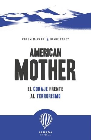 AMERICAN MOTHER.EL CORAJE FRENTE AL TERRORISMO | 9791399180107 | MCCANN, COLUM/FOLEY, DIANE | Llibreria Geli - Llibreria Online de Girona - Comprar llibres en català i castellà