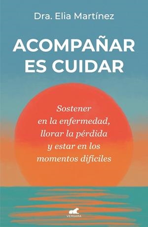 ACOMPAÑAR ES CUIDAR | 9788410467712 | MARTÍNEZ, DRA. ELIA | Llibreria Geli - Llibreria Online de Girona - Comprar llibres en català i castellà