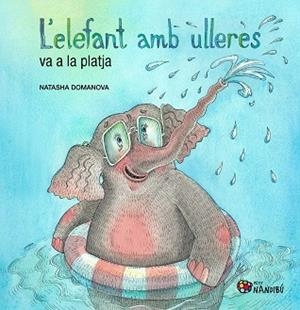 L'ELEFANT AMB ULLERES VA A LA PLATJA | 9788413037219 | DOMANOVA, NATASHA | Llibreria Geli - Llibreria Online de Girona - Comprar llibres en català i castellà