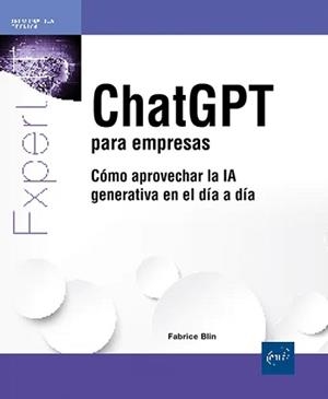 CHATGPT PARA EMPRESAS.CÓMO APROVECHAR LA IA GENERATIVA EN EL DÍA A DÍA | 9782409055324 | BLIN,FABRICE | Llibreria Geli - Llibreria Online de Girona - Comprar llibres en català i castellà