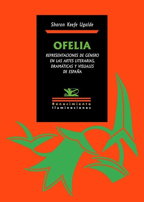 OFELIA. REPRESENTACIONES DE GÉNERO EN LAS ARTES LITERARIAS, DRAMÁTICAS Y VISUALE | 9791388381096 | UGALDE, SHARON KEEFE | Llibreria Geli - Llibreria Online de Girona - Comprar llibres en català i castellà