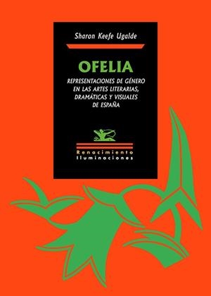 OFELIA. REPRESENTACIONES DE GÉNERO EN LAS ARTES LITERARIAS, DRAMÁTICAS Y VISUALE | 9791388381096 | UGALDE, SHARON KEEFE | Llibreria Geli - Llibreria Online de Girona - Comprar llibres en català i castellà