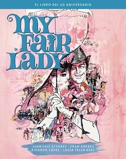 MY FAIR LADY. EL LIBRO DEL 60 ANIVERSARIO | 9788410247376 | ÁLVAREZ,JUAN LUIS | Llibreria Geli - Llibreria Online de Girona - Comprar llibres en català i castellà