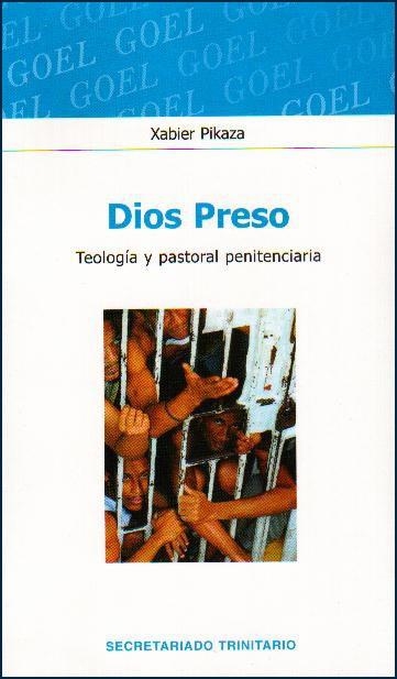 DIOS PRESO: TEOLOGIA Y PASTORAL PENITENCIARIA | 9788496488076 | PIKAZA,XABIER | Libreria Geli - Librería Online de Girona - Comprar libros en catalán y castellano