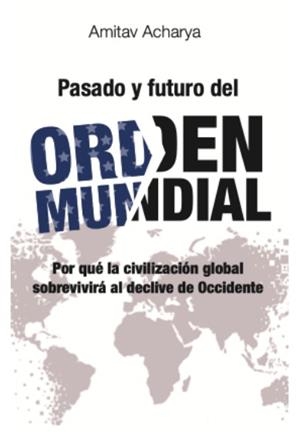 PASADO Y FUTURO DEL ORDEN MUNDIAL | 9791387991456 | ACHARYA, AMITAV | Libreria Geli - Librería Online de Girona - Comprar libros en catalán y castellano