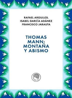 THOMAS MANN.MONTAÑA Y ABISMO | 9788412815689 | ARGULLOL,RAFAEL | Libreria Geli - Librería Online de Girona - Comprar libros en catalán y castellano