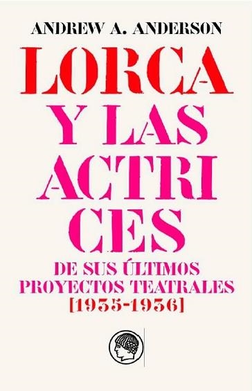 GARCÍA LORCA Y LAS ACTRICES DE SUS ÚLTIMOS PROYECTOS TEATRALES (1935-1936) | 9788412815672 | ANDERSON, ANDREW | Libreria Geli - Librería Online de Girona - Comprar libros en catalán y castellano