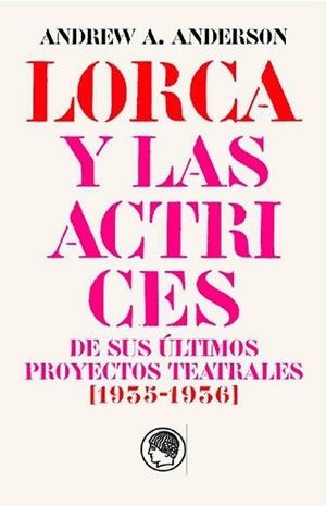 GARCÍA LORCA Y LAS ACTRICES DE SUS ÚLTIMOS PROYECTOS TEATRALES (1935-1936) | 9788412815672 | ANDERSON, ANDREW | Libreria Geli - Librería Online de Girona - Comprar libros en catalán y castellano