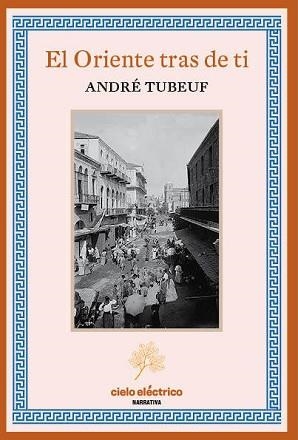 EL ORIENTE TRAS DE TI | 9788412519167 | TUBEUF,ANDRÉ | Libreria Geli - Librería Online de Girona - Comprar libros en catalán y castellano