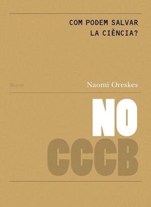 COM PODEM SALVAR LA CIÈNCIA? // HOW CAN WE SAVE SCIENCE? | 9788409830480 | ORESKES, NAOMI | Llibreria Geli - Llibreria Online de Girona - Comprar llibres en català i castellà