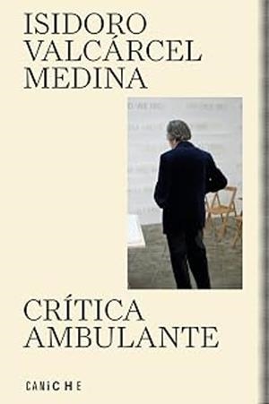 CRÍTICA AMBULANTE | 9791399084344 | VALCÁRCEL MEDINA, ISIDORO | Llibreria Geli - Llibreria Online de Girona - Comprar llibres en català i castellà