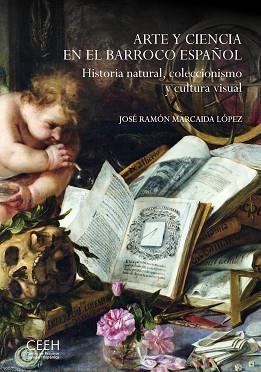 ARTE Y CIENCIA EN EL BARROCO ESPAÑOL. HISTORIA NATURAL,COLECCIONISMO Y CULTURA | 9788418760990 | MARCAIDA LÓPEZ, JOSÉ RAMÓN | Libreria Geli - Librería Online de Girona - Comprar libros en catalán y castellano