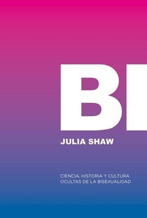 BI.CIENCIA,HISTORIA Y CULTURA OCULTAS DE LA BISEXUALIDAD | 9788412955767 | SHAW, JULIA | Llibreria Geli - Llibreria Online de Girona - Comprar llibres en català i castellà