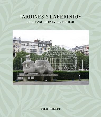 JARDINES Y LABERINTOS. DE LAS VANGUARDIAS A LA ACTUALIDAD | 9791399181425 | ROQUERO, LUISA | Libreria Geli - Librería Online de Girona - Comprar libros en catalán y castellano