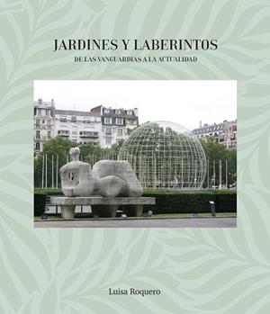 JARDINES Y LABERINTOS. DE LAS VANGUARDIAS A LA ACTUALIDAD | 9791399181425 | ROQUERO, LUISA | Libreria Geli - Librería Online de Girona - Comprar libros en catalán y castellano