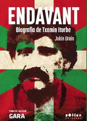 ENDAVANT.BIOGRAFIA DE TXOMIN ITURBE | 9788410255579 | URAIN, JOKIN | Llibreria Geli - Llibreria Online de Girona - Comprar llibres en català i castellà