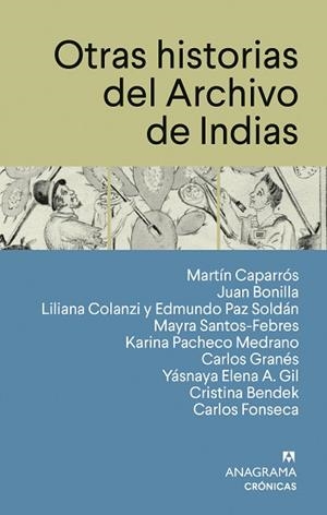 OTRAS HISTORIAS DEL ARCHIVO DE INDIAS | 9788433950567 | CAPARRÓS, MARTÍN/BONILLA, JUAN/COLANZI, LILIANA/PAZ SOLDÁN, EDMUNDO/SANTOS-FEBRES, MAYRA/PACHECO MED | Llibreria Geli - Llibreria Online de Girona - Comprar llibres en català i castellà