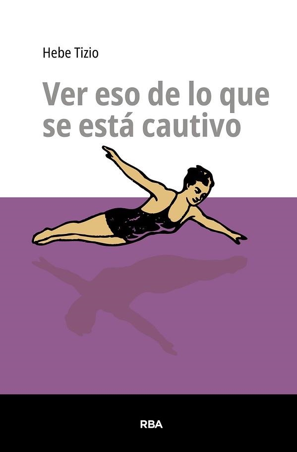 VER ESO DE LO QUE SE ESTÁ CAUTIVO | 9791370310172 | TIZIO, HEBE | Llibreria Geli - Llibreria Online de Girona - Comprar llibres en català i castellà