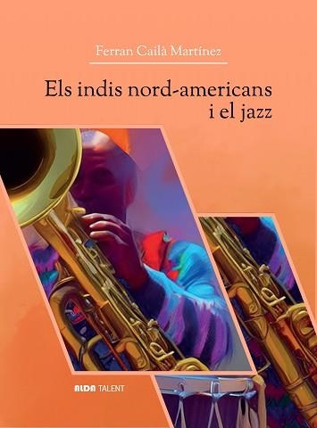 ELS INDIS NORD-AMERICANS I EL JAZZ | 9788494691928 | CAILÀ MARTÍNEZ, FERRAN | Llibreria Geli - Llibreria Online de Girona - Comprar llibres en català i castellà