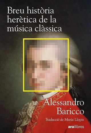 BREU HISTÒRIA HERÈTICA DE LA MÚSICA CLÀSSICA | 9788411732222 | BARICCO, ALESSANDRO | Llibreria Geli - Llibreria Online de Girona - Comprar llibres en català i castellà