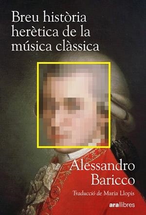 BREU HISTÒRIA HERÈTICA DE LA MÚSICA CLÀSSICA | 9788411732222 | BARICCO, ALESSANDRO | Llibreria Geli - Llibreria Online de Girona - Comprar llibres en català i castellà