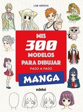 MIS 300 MODELOS PARA DIBUJAR PASO A PASO. MANGA | 9788468377551 | HERZOG, LISE | Llibreria Geli - Llibreria Online de Girona - Comprar llibres en català i castellà