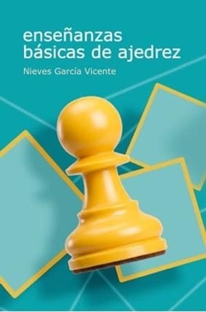 ENSEÑANZAS BÁSICAS DE AJEDREZ | 9791399021653 | GARCIA VICENTE,NIEVES | Llibreria Geli - Llibreria Online de Girona - Comprar llibres en català i castellà