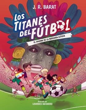 LOS TITANES DEL FÚTBOL-5.EL ENIGMA DE LA MÁSCARA AZTECA | 9788414360118 | BARAT, J. R. | Llibreria Geli - Llibreria Online de Girona - Comprar llibres en català i castellà