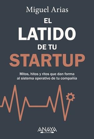EL LATIDO DE TU STARTUP | 9788441553002 | ARIAS, MIGUEL | Llibreria Geli - Llibreria Online de Girona - Comprar llibres en català i castellà