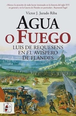 AGUA O FUEGO. LUIS DE REQUESENS EN EL AVISPERO DE FLANDES | 9791399153750 | JURADO RIBA, VÍCTOR J. | Llibreria Geli - Llibreria Online de Girona - Comprar llibres en català i castellà