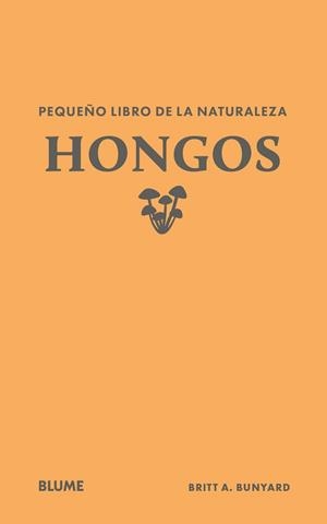 PEQUEÑO LIBRO DE LA NATURALEZA.HONGOS | 9791388023446 | BUNYARD, BRITT A. | Libreria Geli - Librería Online de Girona - Comprar libros en catalán y castellano