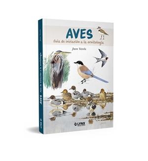 AVES.GUÍA DE INICIACIÓN A LA ORNITOLOGÍA | 9788416728831 | VARELA, JUAN | Libreria Geli - Librería Online de Girona - Comprar libros en catalán y castellano