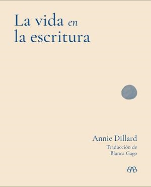 LA VIDA EN LA ESCRITURA | 9788412899085 | DILLARD, ANNIE | Llibreria Geli - Llibreria Online de Girona - Comprar llibres en català i castellà