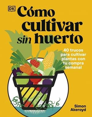 CÓMO CULTIVAR SIN HUERTO | 9780241837825 | AKEROYD, SIMON | Llibreria Geli - Llibreria Online de Girona - Comprar llibres en català i castellà