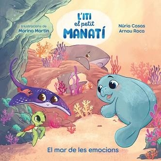 ITI,EL PETIT MANATÍ.EL MAR DE LES EMOCIONS | 9788448873912 | CASAS (@NURIACASASC), NURIA/ROCA SANTACANA, ARNAU | Llibreria Geli - Llibreria Online de Girona - Comprar llibres en català i castellà
