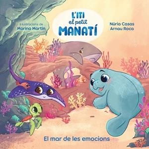 ITI,EL PETIT MANATÍ.EL MAR DE LES EMOCIONS | 9788448873912 | CASAS (@NURIACASASC), NURIA/ROCA SANTACANA, ARNAU | Llibreria Geli - Llibreria Online de Girona - Comprar llibres en català i castellà