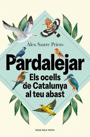 PARDALEJAR.ELS OCELLS DE CATALUNYA AL TEU ABAST | 9791387653996 | SASTRE PRIETO, ÀLEX | Llibreria Geli - Llibreria Online de Girona - Comprar llibres en català i castellà
