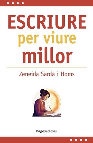 ESCRIURE PER VIURE MILLOR | 9788413037165 | SARDÀ HOMS, ZENEIDA | Llibreria Geli - Llibreria Online de Girona - Comprar llibres en català i castellà